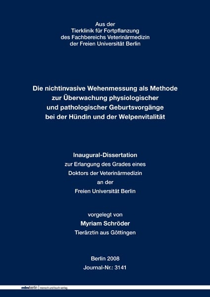 Die nichtinvasive Wehenmessung als Methode zur Überwachung physiologischer und pathologischer Geburtsvorgänge bei der Hündin und der Welpenvitalität - Myriam Schröder