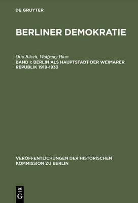 Berliner Demokratie / Berlin als Hauptstadt der Weimarer Republik 1919–1933 - Otto Büsch, Wolfgang Haus