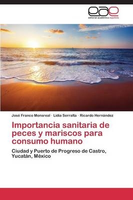 Importancia sanitaria de peces y mariscos para consumo humano - JosÃ© Franco Monsreal, Lidia Serralta, Ricardo HernÃ¡ndez