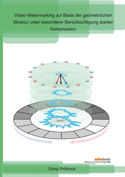 Video-Watermarking auf Basis der geometrischen Struktur unter besonderer Berücksichtigung starker Kompression - Dima Pröfrock