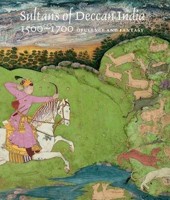 Sultans of Deccan India, 1500–1700 - Navina Najat Haidar, Marika Sardar