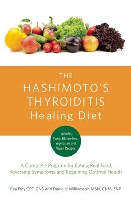 The Hashimoto's Thyroiditis Healing Diet - Rea Frey