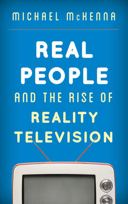 Real People and the Rise of Reality Television - Michael McKenna