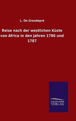 Reise nach der westlichen KÃ¼ste von Africa in den Jahren 1786 und 1787 - L. De GrandeprÃ©