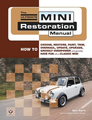 The Ultimate Mini Restoration Manual - Iain Ayre
