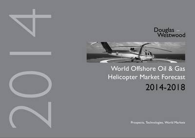 World Offshore Oil and Gas Helicopters Market Forecast 2014-2018 -  Douglas-Westwood