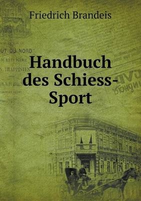 Handbuch des Schiess-Sport - Friedrich Brandeis