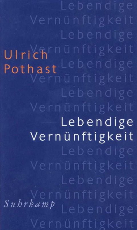 Lebendige Vernünftigkeit - Ulrich Pothast