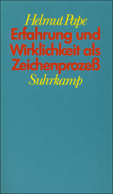 Erfahrung und Wirklichkeit als Zeichenprozeß - Helmut Pape