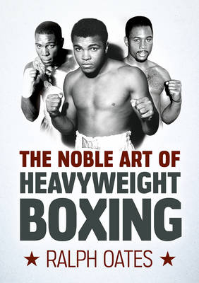 Noble Art of Heavyweight Boxing - Ralph Oates