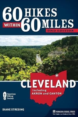 60 Hikes Within 60 Miles: Cleveland - Diane Stresing