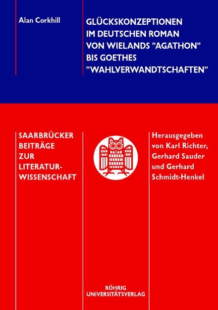 Glückskonzeptionen im deutschen Roman von Wielands "Agathon" bis Goethes "Wahlverwandtschaften" - Alan Corkhill