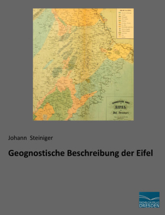 Geognostische Beschreibung der Eifel - Johann Steiniger