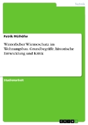 Winterlicher WÃ¤rmeschutz im Wohnungsbau. Grundbegriffe, historische Entwicklung und Kritik - Patrik MÃ¼lhÃ¶fer