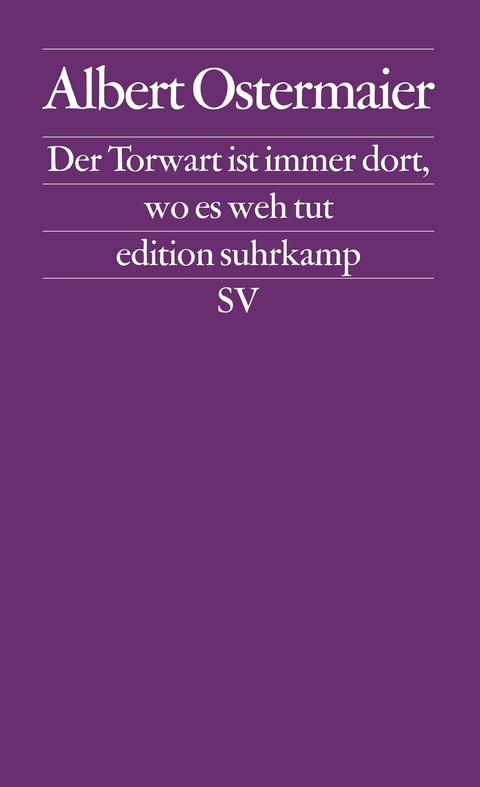 Der Torwart ist immer dort, wo es weh tut - Albert Ostermaier