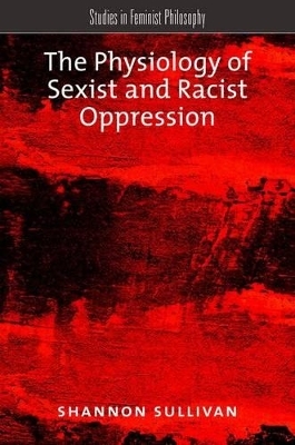 The Physiology of Sexist and Racist Oppression - Shannon Sullivan