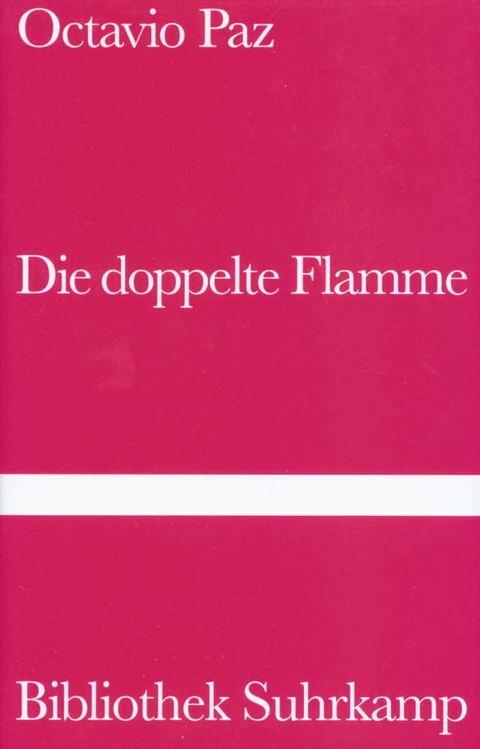 Die doppelte Flamme Liebe und Erotik - Octavio Paz