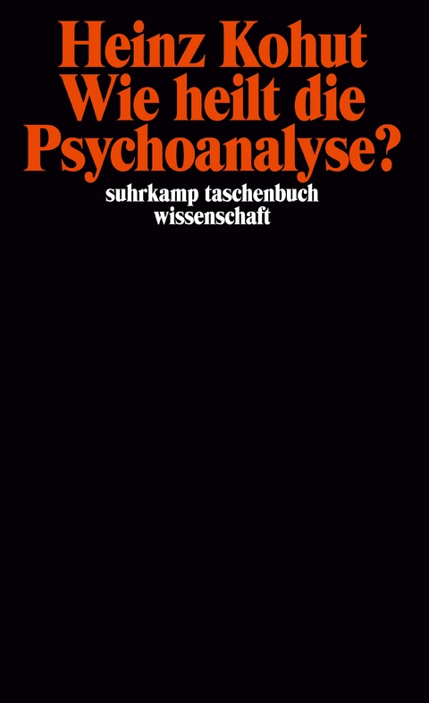 Wie heilt die Psychoanalyse? - Heinz Kohut
