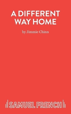 A Different Way Home - A Play - Jimmie Chinn