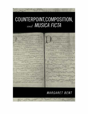 Counterpoint, Composition and Musica Ficta -  Margaret Bent