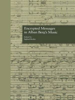 Encrypted Messages in Alban Berg''s Music - 