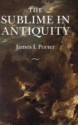 The Sublime in Antiquity - James I. Porter