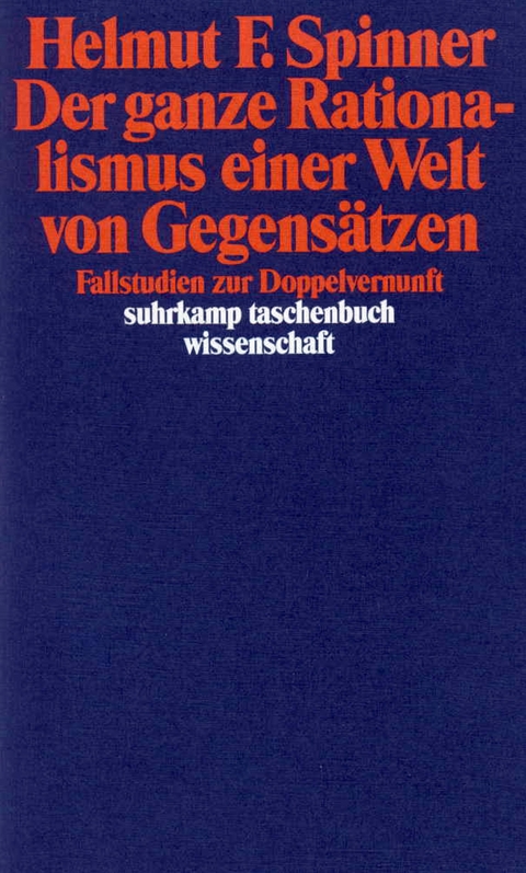 Der ganze Rationalismus einer Welt von Gegensätzen - Helmut F. Spinner