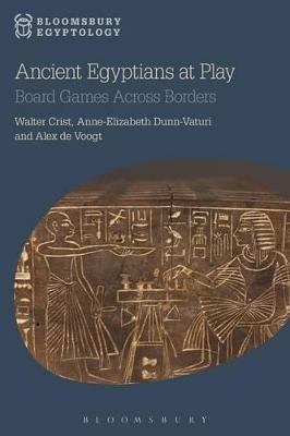 Ancient Egyptians at Play - Walter Crist, Anne-Elizabeth Dunn-Vaturi, Dr Alex de Voogt