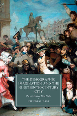 The Demographic Imagination and the Nineteenth-Century City - Nicholas Daly