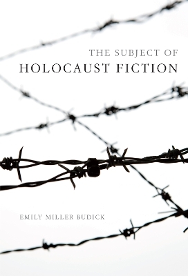 The Subject of Holocaust Fiction - Emily Miller Budick