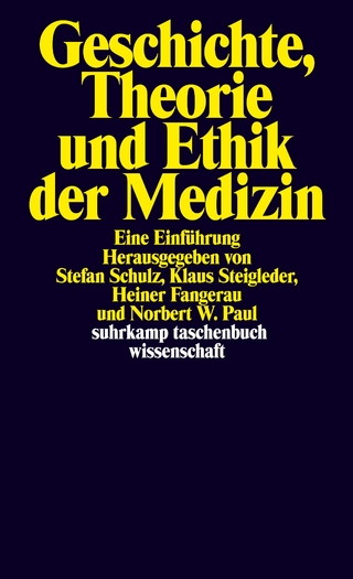 Geschichte, Theorie und Ethik der Medizin - Stefan Schulz; Klaus Steigleder; Heiner Fangerau …