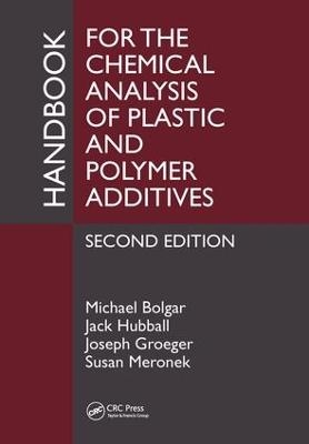 Handbook for the Chemical Analysis of Plastic and Polymer Additives - Michael Bolgar, Jack Hubball, Joseph Groeger, Susan Meronek