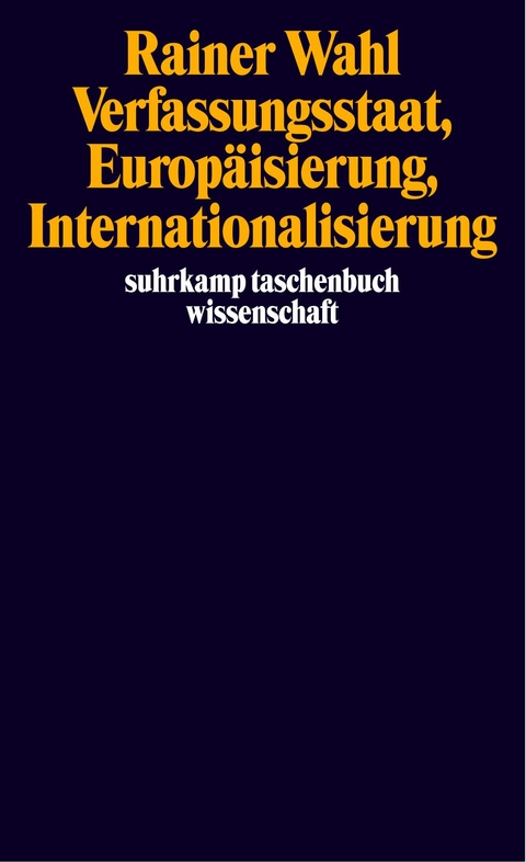 Verfassungsstaat, Europäisierung, Internationalisierung - Rainer Wahl