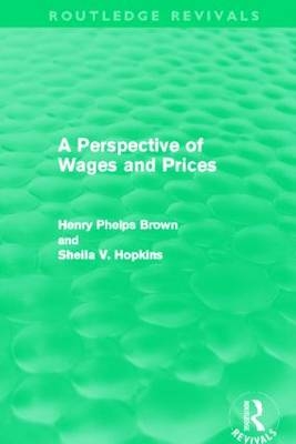 A Perspective of Wages and Prices (Routledge Revivals) -  Sheila V. Hopkins,  Henry Phelps Brown