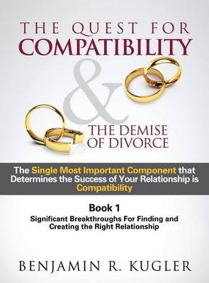 The Quest For Compatibility & the Demise of Divorce - Benjamin R Kugler