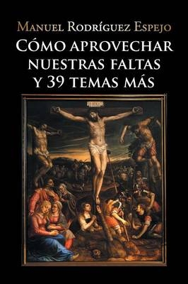 Cómo aprovechar nuestras faltas y 39 temas más - Manuel Rodríguez Espejo