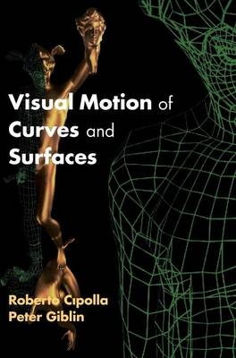 Visual Motion of Curves and Surfaces - Roberto Cipolla, Peter Giblin