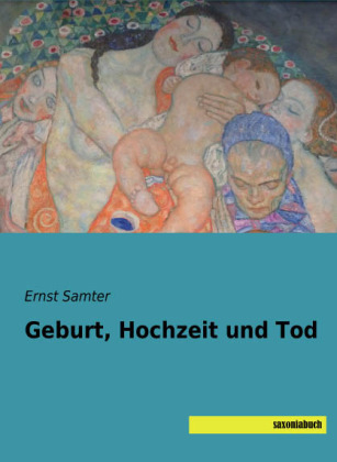 Geburt, Hochzeit und Tod - Ernst Samter