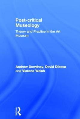 Post Critical Museology -  Andrew Dewdney,  David Dibosa,  Victoria Walsh