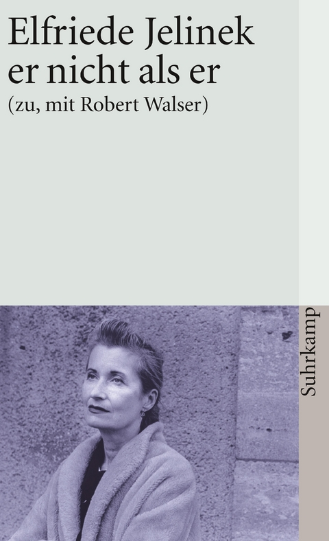 er nicht als er (zu, mit Robert Walser) - Elfriede Jelinek