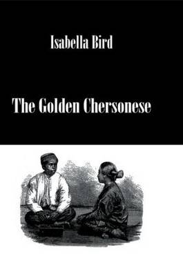 Golden Chersonese -  Isabella Bird