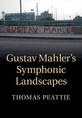 Gustav Mahler's Symphonic Landscapes - Thomas Peattie