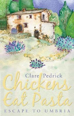 Chickens Eat Pasta - Clare Pedrick