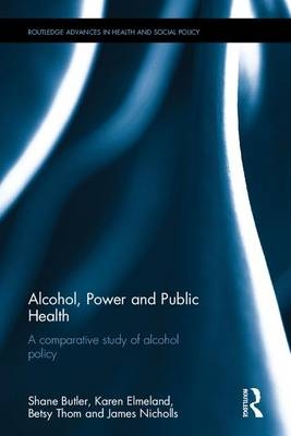 Alcohol, Power and Public Health -  Shane Butler,  Karen Elmeland,  James Nicholls,  Betsy Thom