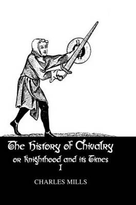 History Of Chivalry Vol I -  Charles Mills