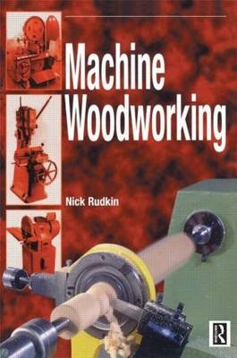 Machine Woodworking -  Nick Rudkin