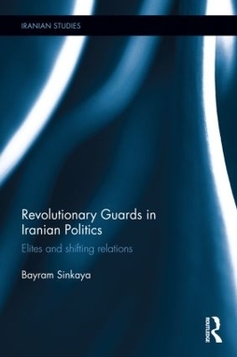 The Revolutionary Guards in Iranian Politics - Bayram Sinkaya