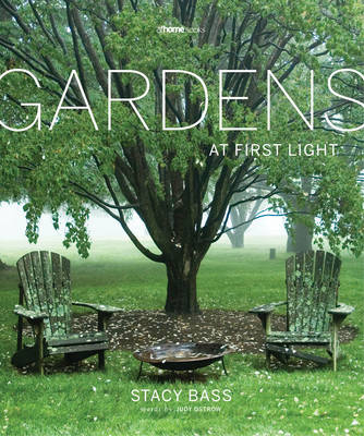 Gardens at First Light - Stacy Bass, Judy Ostrow