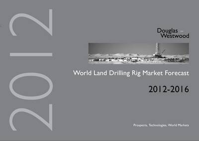 World Land Drilling Rig Market Forecast 2012-2016 -  Douglas-Westwood