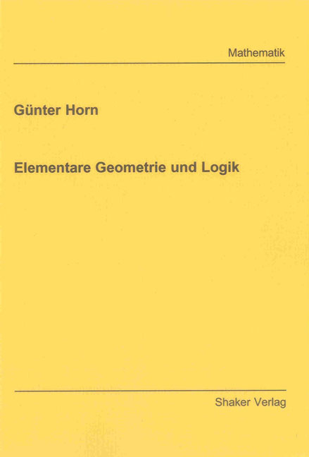 Elementare Geometrie und Logik - Günter Horn